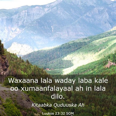 Picture 03 - Luukos 23:32 SOM - Waxaana lala waday laba kale oo xumaanfalayaal ah - Bible Verse Picture