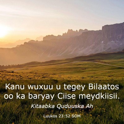 Picture 03 - Luukos 23:52 SOM - Kanu wuxuu u tegey Bilaatos oo ka baryay Ciise - Bible Verse Picture