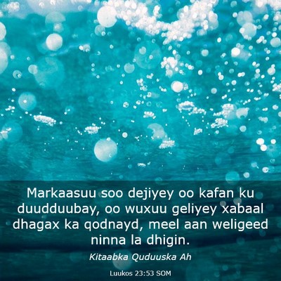 Picture 03 - Luukos 23:53 SOM - Markaasuu soo dejiyey oo kafan ku duudduubay, oo - Bible Verse Picture
