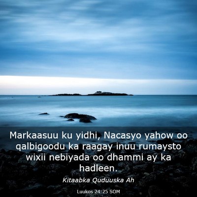 Picture 03 - Luukos 24:25 SOM - Markaasuu ku yidhi, Nacasyo yahow oo qalbigoodu - Bible Verse Picture