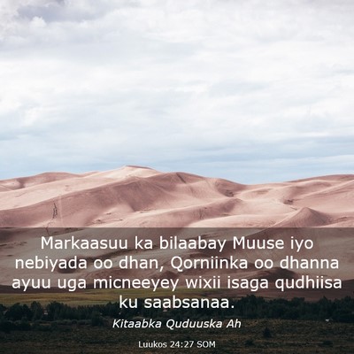 Picture 03 - Luukos 24:27 SOM - Markaasuu ka bilaabay Muuse iyo nebiyada oo dhan, - Bible Verse Picture