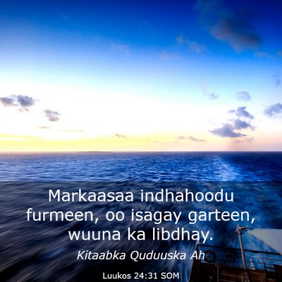 Picture 03 - Luukos 24:31 SOM - Markaasaa indhahoodu furmeen, oo isagay garteen, - Bible Verse Picture
