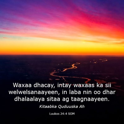 Picture 03 - Luukos 24:4 SOM - Waxaa dhacay, intay waxaas ka sii - Bible Verse Picture