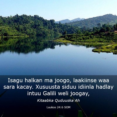 Picture 03 - Luukos 24:6 SOM - Isagu halkan ma joogo, laakiinse waa sara kacay. - Bible Verse Picture