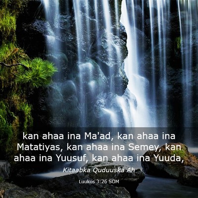 Picture 03 - Luukos 3:26 SOM - kan ahaa ina Ma'ad, kan ahaa ina Matatiyas, kan - Bible Verse Picture