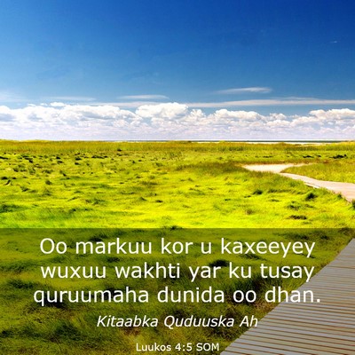 Picture 03 - Luukos 4:5 SOM - Oo markuu kor u kaxeeyey wuxuu wakhti yar ku - Bible Verse Picture