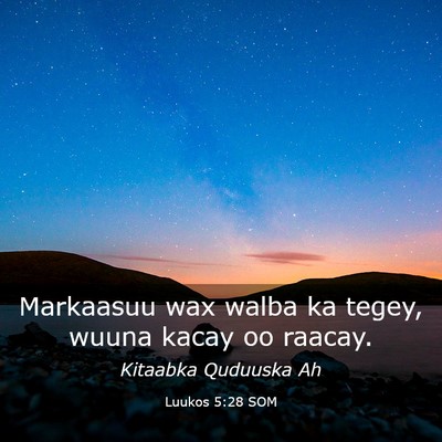 Picture 03 - Luukos 5:28 SOM - Markaasuu wax walba ka tegey, wuuna kacay oo - Bible Verse Picture
