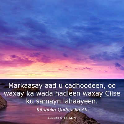 Picture 03 - Luukos 6:11 SOM - Markaasay aad u cadhoodeen, oo waxay ka wada - Bible Verse Picture