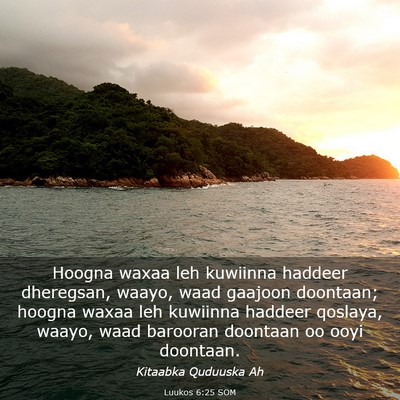 Picture 03 - Luukos 6:25 SOM - Hoogna waxaa leh kuwiinna haddeer dheregsan, - Bible Verse Picture