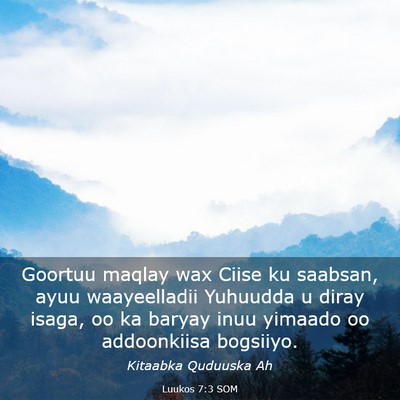Picture 03 - Luukos 7:3 SOM - Goortuu maqlay wax Ciise ku saabsan, ayuu - Bible Verse Picture