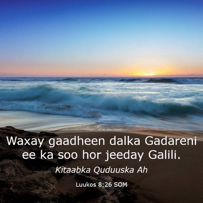 Picture 03 - Luukos 8:26 SOM - Waxay gaadheen dalka Gadareni ee ka soo hor - Bible Verse Picture