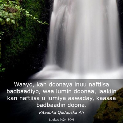 Picture 03 - Luukos 9:24 SOM - Waayo, kan doonaya inuu naftiisa badbaadiyo, waa - Bible Verse Picture