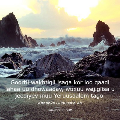 Picture 03 - Luukos 9:51 SOM - Goortii wakhtigii isaga kor loo qaadi lahaa uu - Bible Verse Picture