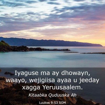 Picture 03 - Luukos 9:53 SOM - Iyaguse ma ay dhowayn, waayo, wejigiisa ayaa u - Bible Verse Picture