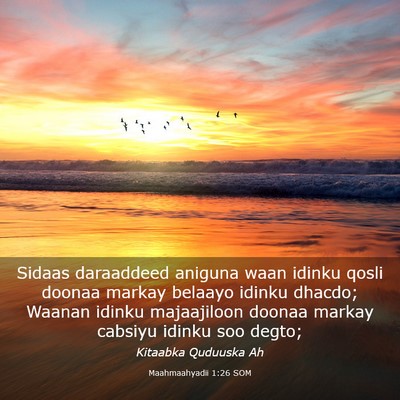 Picture 03 - Maahmaahyadii 1:26 SOM - Sidaas daraaddeed aniguna waan idinku qosli - Bible Verse Picture