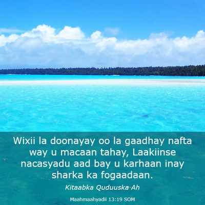 Picture 03 - Maahmaahyadii 13:19 SOM - Wixii la doonayay oo la gaadhay nafta way u - Bible Verse Picture