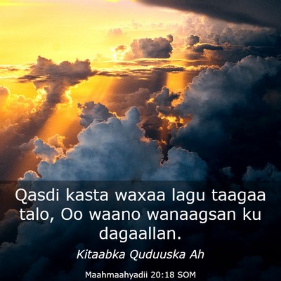 Picture 03 - Maahmaahyadii 20:18 SOM - Qasdi kasta waxaa lagu taagaa talo, Oo waano - Bible Verse Picture