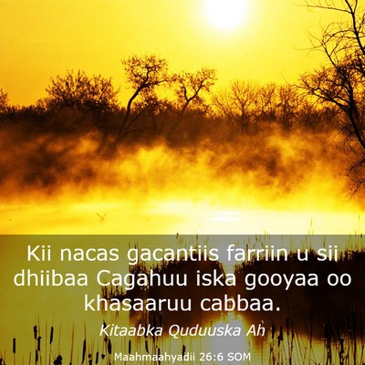 Picture 03 - Maahmaahyadii 26:6 SOM - Kii nacas gacantiis farriin u sii dhiibaa Cagahuu - Bible Verse Picture