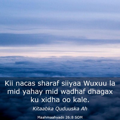 Picture 03 - Maahmaahyadii 26:8 SOM - Kii nacas sharaf siiyaa Wuxuu la mid yahay mid - Bible Verse Picture