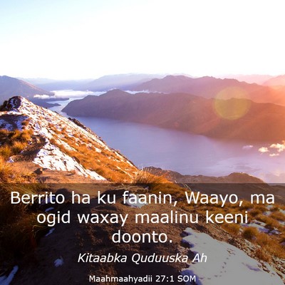 Picture 03 - Maahmaahyadii 27:1 SOM - Berrito ha ku faanin, Waayo, ma ogid waxay - Bible Verse Picture
