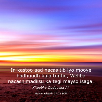 Picture 03 - Maahmaahyadii 27:22 SOM - In kastoo aad nacas tib iyo mooye hadhuudh kula - Bible Verse Picture