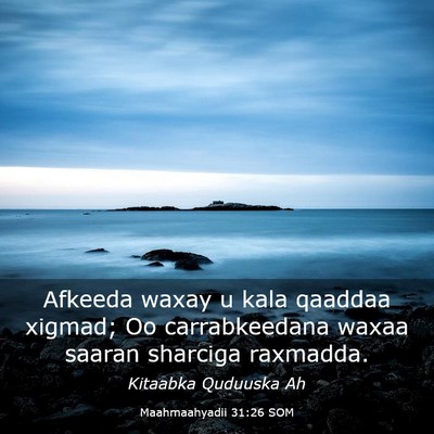 Picture 03 - Maahmaahyadii 31:26 SOM - Afkeeda waxay u kala qaaddaa xigmad; Oo - Bible Verse Picture