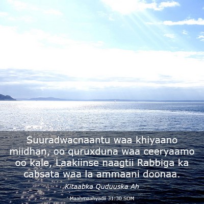 Picture 03 - Maahmaahyadii 31:30 SOM - Suuradwacnaantu waa khiyaano miidhan, oo - Bible Verse Picture