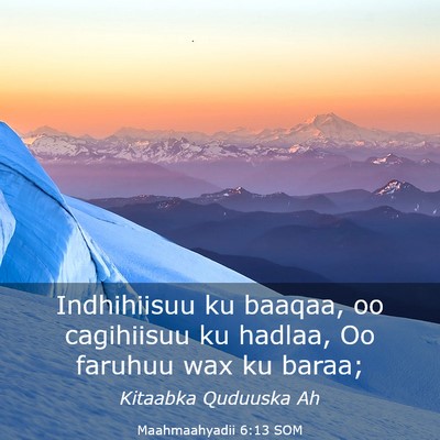Picture 03 - Maahmaahyadii 6:13 SOM - Indhihiisuu ku baaqaa, oo cagihiisuu ku hadlaa, - Bible Verse Picture