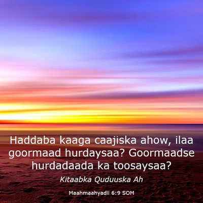 Picture 03 - Maahmaahyadii 6:9 SOM - Haddaba kaaga caajiska ahow, ilaa goormaad - Bible Verse Picture