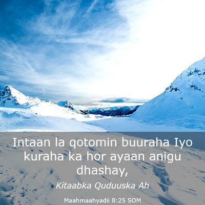 Picture 03 - Maahmaahyadii 8:25 SOM - Intaan la qotomin buuraha Iyo kuraha ka hor ayaan - Bible Verse Picture