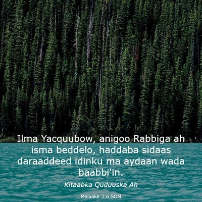 Picture 03 - Malaakii 3:6 SOM - Ilma Yacquubow, anigoo Rabbiga ah isma beddelo, - Bible Verse Picture