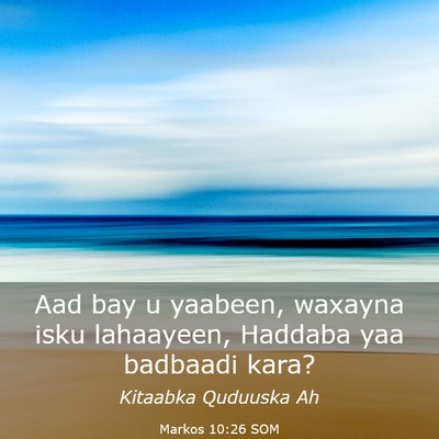 Picture 03 - Markos 10:26 SOM - Aad bay u yaabeen, waxayna isku lahaayeen, - Bible Verse Picture