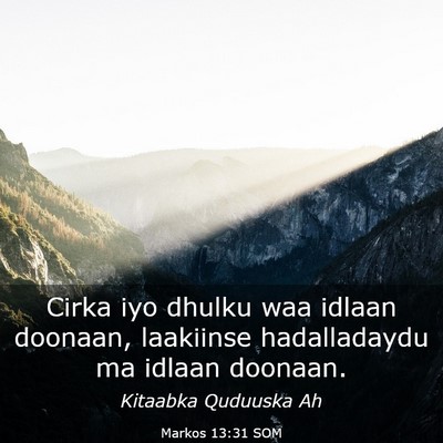 Picture 03 - Markos 13:31 SOM - Cirka iyo dhulku waa idlaan doonaan, laakiinse - Bible Verse Picture