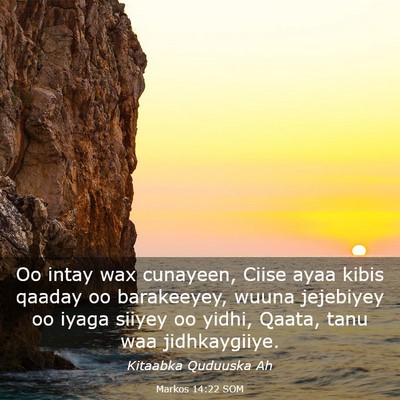 Picture 03 - Markos 14:22 SOM - Oo intay wax cunayeen, Ciise ayaa kibis qaaday oo - Bible Verse Picture