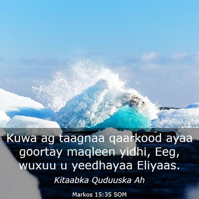 Picture 03 - Markos 15:35 SOM - Kuwa ag taagnaa qaarkood ayaa goortay maqleen - Bible Verse Picture