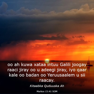Picture 03 - Markos 15:41 SOM - oo ah kuwa xataa intuu Galili joogay raaci jiray - Bible Verse Picture