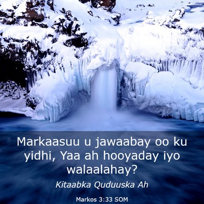 Picture 03 - Markos 3:33 SOM - Markaasuu u jawaabay oo ku yidhi, Yaa ah hooyaday - Bible Verse Picture