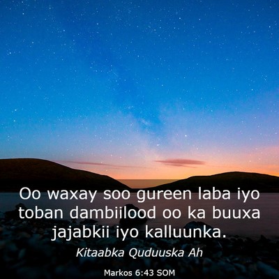 Picture 03 - Markos 6:43 SOM - Oo waxay soo gureen laba iyo toban dambiilood oo - Bible Verse Picture
