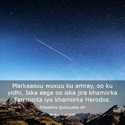 Picture 03 - Markos 8:15 SOM - Markaasuu wuxuu ku amray, oo ku yidhi, Iska eega - Bible Verse Picture