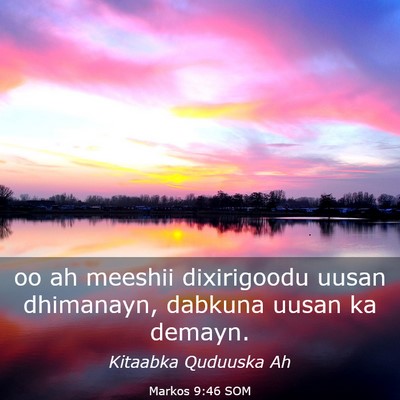 Picture 03 - Markos 9:46 SOM - oo ah meeshii dixirigoodu uusan dhimanayn, - Bible Verse Picture