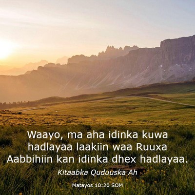 Picture 03 - Matayos 10:20 SOM - Waayo, ma aha idinka kuwa hadlayaa laakiin waa - Bible Verse Picture