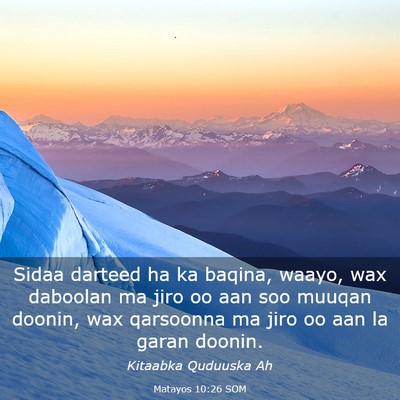 Picture 03 - Matayos 10:26 SOM - Sidaa darteed ha ka baqina, waayo, wax daboolan - Bible Verse Picture