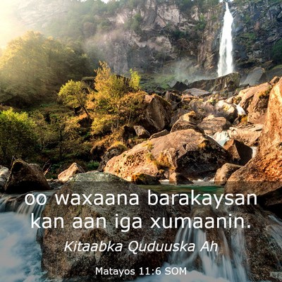 Picture 03 - Matayos 11:6 SOM - oo waxaana barakaysan kan aan iga - Bible Verse Picture