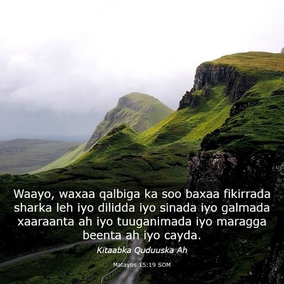 Picture 03 - Matayos 15:19 SOM - Waayo, waxaa qalbiga ka soo baxaa fikirrada - Bible Verse Picture