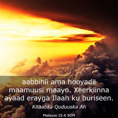 Picture 03 - Matayos 15:6 SOM - aabbihii ama hooyadii maamuusi maayo. Xeerkiinna - Bible Verse Picture