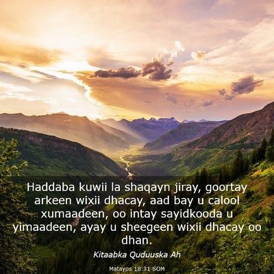 Picture 03 - Matayos 18:31 SOM - Haddaba kuwii la shaqayn jiray, goortay arkeen - Bible Verse Picture