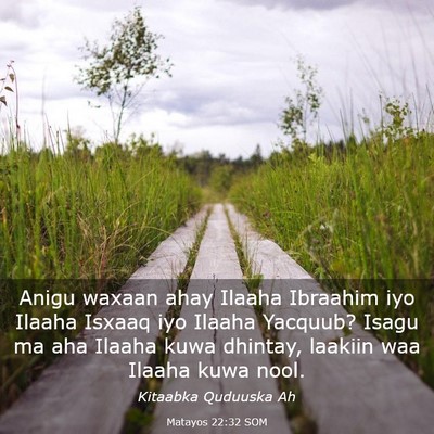 Picture 03 - Matayos 22:32 SOM - Anigu waxaan ahay Ilaaha Ibraahim iyo Ilaaha - Bible Verse Picture