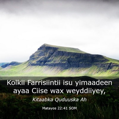 Picture 03 - Matayos 22:41 SOM - Kolkii Farrisiintii isu yimaadeen ayaa Ciise wax - Bible Verse Picture