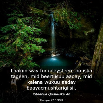 Picture 03 - Matayos 22:5 SOM - Laakiin way fududaysteen, oo iska tageen, mid - Bible Verse Picture