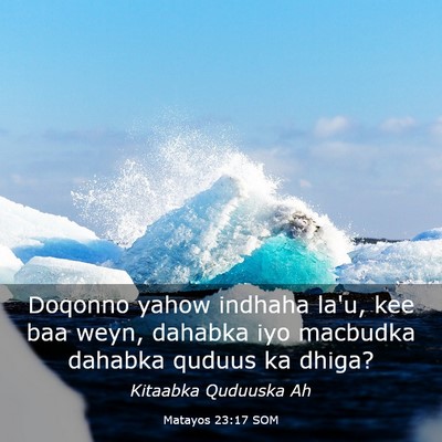 Picture 03 - Matayos 23:17 SOM - Doqonno yahow indhaha la'u, kee baa weyn, dahabka - Bible Verse Picture